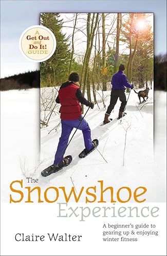 Snowshoe Experience: Gear Up & Discover the Wonders of Winter on Snowshoes (Get Out & Do It! Guide)