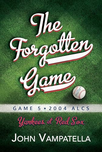 The Forgotten Game: Game 5 2004 ALCS Yankees at Red Sox