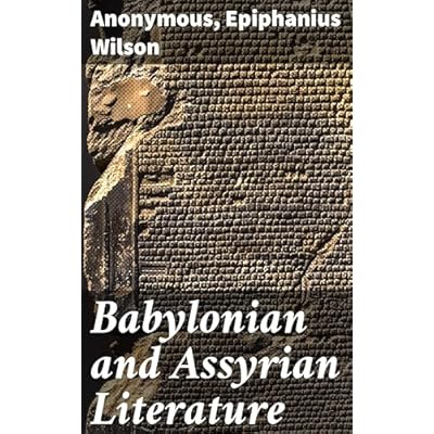 Babylonian and Assyrian Literature: Exploring Mesopotamian Myths and Epic Poetry