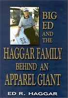 Big Ed and the Haggar Family: Behind an Apparel Giant 1571685901 Book Cover