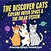 The Discover Cats Explore Outer Space & and Solar System: A Children's Book About Scientific Education (English Edition)