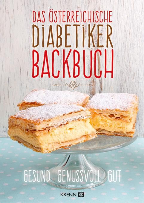 Das österreichische Diabetiker-Backbuch: Die beliebtesten Mehlspeisen auch für Diabetiker