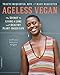 Ageless Vegan: The Secret to Living a Long and Healthy Plant-Based Life