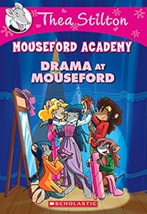 Drama at Mouseford (Thea Stilton Mouseford Academy #1): A Geronimo Stilton Adventure
