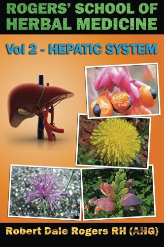 Rogers' School of Herbal Medicine Volume Two: Hepatic System