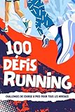  100 Défis Running : Challenges de Course à Pied pour Tous les Niveaux: Cadeau idéal pour Coureur