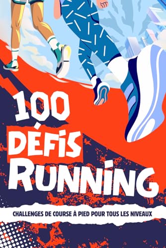 100 Défis Running : Challenges de Course à Pied pour Tous les Niveaux: Cadeau idéal pour Coureur