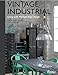 Vintage Industrial: Living with Machine Age Design