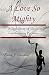 A Love So Mighty: A True Story of God's Transforming Presence
