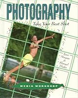 Photography: Take Your Best Shot (Media Workshop) 0822596059 Book Cover