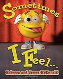 Sometimes I Feel...: A Book About Emotions and Feelings