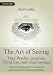 The Art of Seeing - Your Psychic Intuition, Third Eye, and Clairvoyance. A Practical Manual for Learning and Improving Your Clairvoyant Abilities