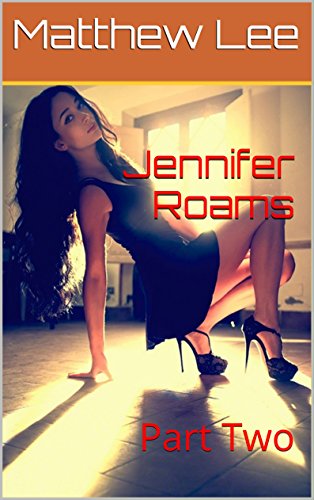 Jennifer Roams: Part Two A Hot Wife Story