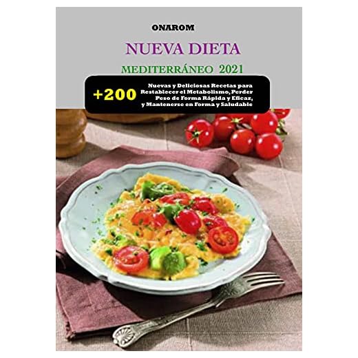 NUEVA DIETA DIETA MEDITERRÁNEA 2021: + 200 nuevas y deliciosas recetas para restablecer el metabolismo, perder peso de forma rápida y eficaz, y mantenerse en forma y saludable
