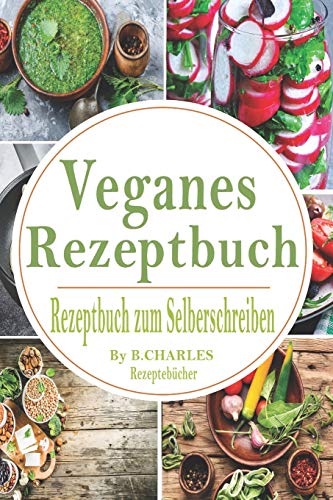 Veganes Rezeptbuch: Rezeptebuch zum Selberschreiben I Rezeptvorlagen zum Ausfüllen I Din A 5 Format I 120 Seiten (German Edition)