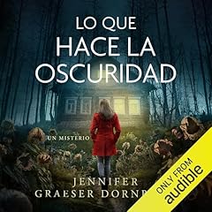 Lo que hace la oscuridad Audiobook By Jennifer Graeser Dornbush cover art