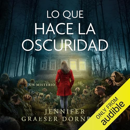 Lo que hace la oscuridad Audiolibro Por Jennifer Graeser Dornbush arte de portada