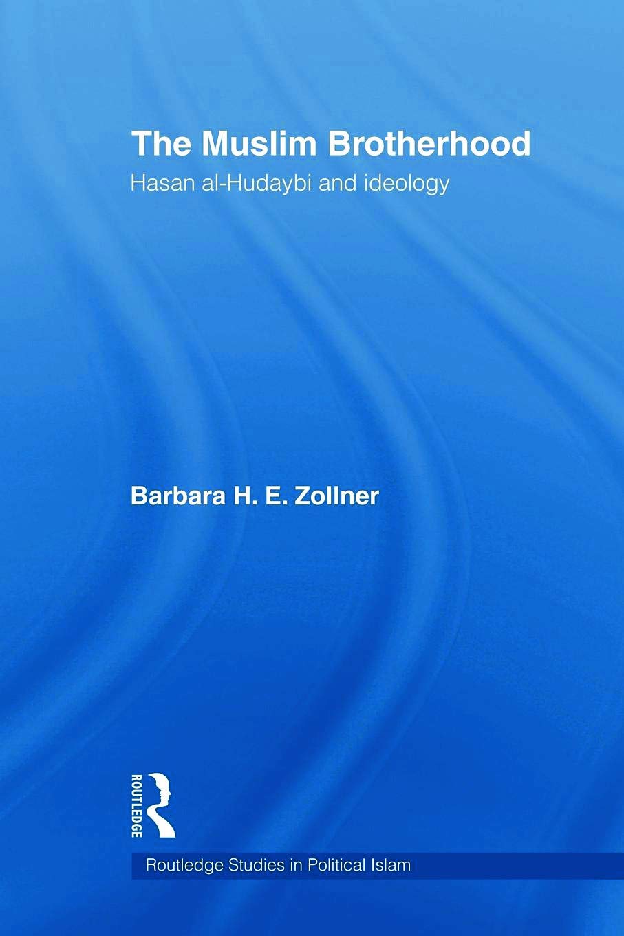 The Muslim Brotherhood: Hasan al-Hudaybi and ideology (Routledge Studies in Political Islam)