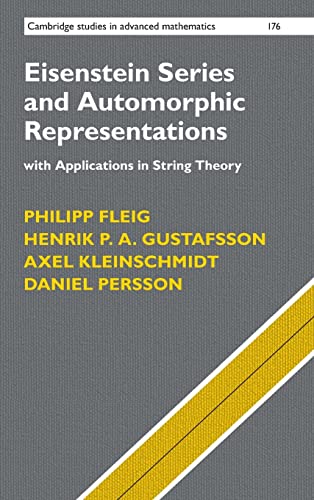Eisenstein Series and Automorphic Representations: With Applications in String Theory (Cambridge Studies in Advanced Mathematics, Series Number 176)