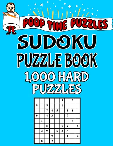 Poop Time Puzzles Sudoku Puzzle Book, 1,000 Hard Puzzles: Work Them Out With a Pencil, You’ll Feel So Satisfied When You’re Finished