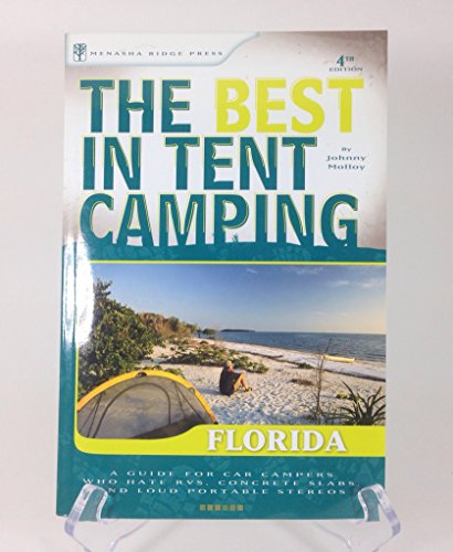The Best in Tent Camping: Florida: A Guide for Car Campers Who Hate RVs, Concrete Slabs, and Loud Portable Stereos (Best Tent Camping)