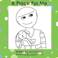 A Place For Me: A story to welcome and settle children into a new foster care home 1508495351 Book Cover