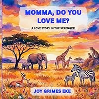 Momma, Do You Love Me?: A Love Story In The Serengeti 1734780053 Book Cover