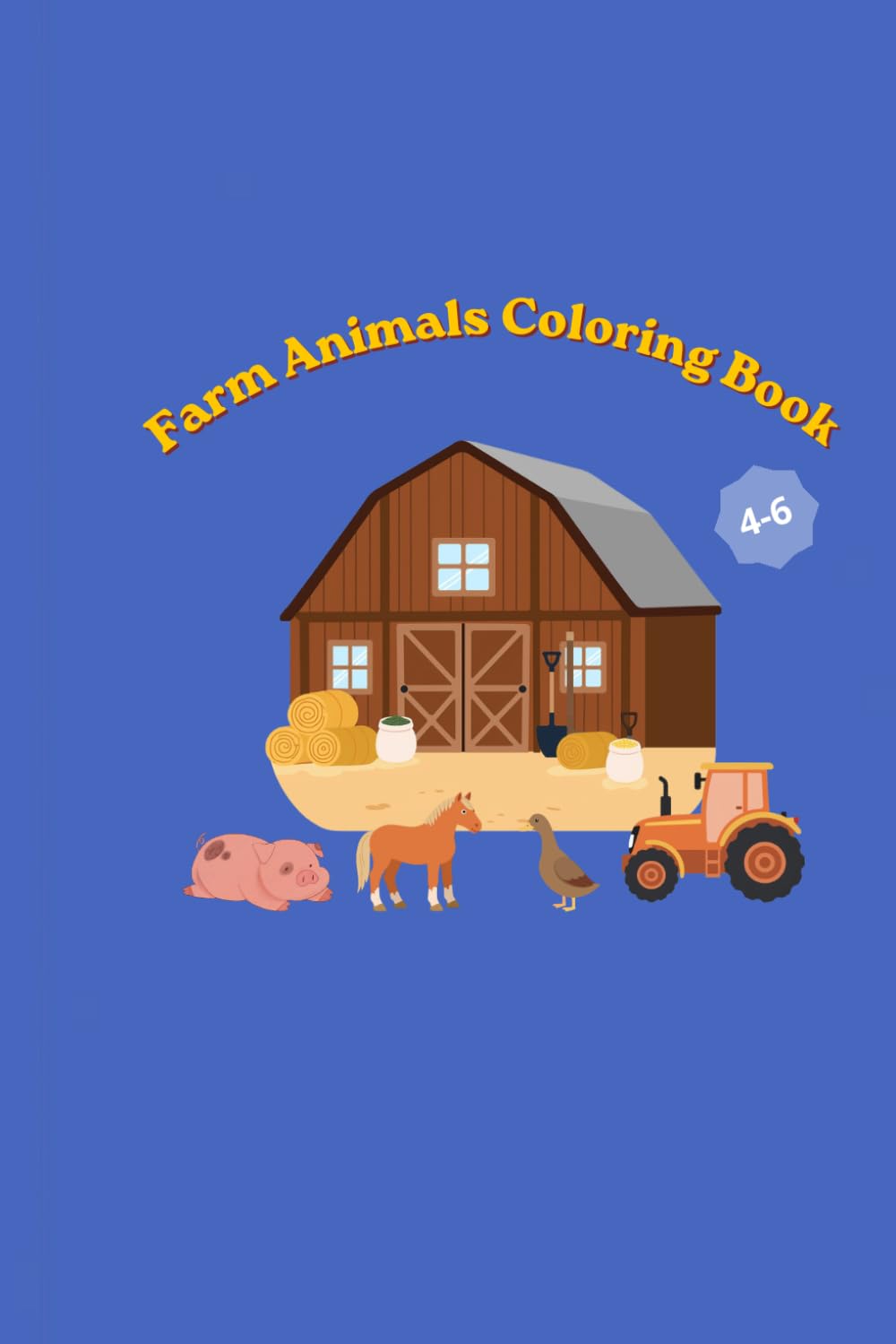 Farm Animals Coloring Book: Fun and Easy Farm Animal Coloring Pages for Kids Ages 4–6