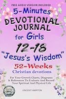5-Minutes Devotional Journal For Girls 12-18: "Jesus's Wisdom": 52-Weeks Devotions - For Your Growth Charts, Diagrams & References To Evaluate And Record Your Spiritual And Physical Life B0D7TN7TLC Book Cover