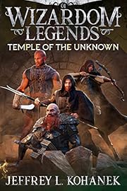 Wizardom Legends: Temple of the Unknown: Action, Intrigue, & Humor in a Fast-Paced Fantasy Adventure (Tor the Dungeon Crawler Book 1)