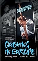 Queuing in Europe 2016: A smart guide to "The River" Tour towns 1533401497 Book Cover
