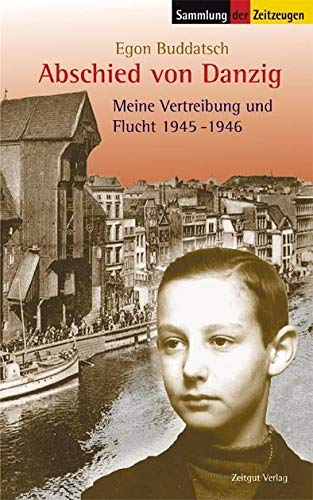 Abschied von Danzig: Meine Vertreibung und Flucht 1945-1946 (Sammlung der Zeitzeugen)