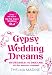 Gypsy Wedding Dreams: Ten Dresses. Ten Dreams. All the Secrets Revealed.