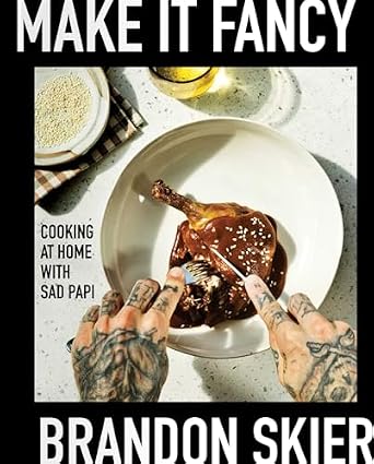 Make It Fancy: Cooking at Home With Sad Papi (A Cookbook) Hardcover – March 5, 2024