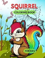 Squirrel Coloring Book For Kids: 71 Unique Cute Squirrel Coloring Pages Funny Squirrel Designs For Kids, Toddlers And Boys And Girls, Perfect For jungle Squirrel Lover B0BXNKPWLK Book Cover