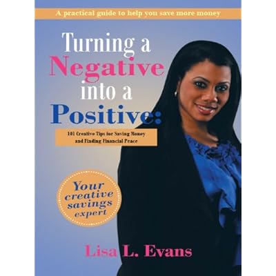 Turning a Negative into a Positive:: 101 Creative Tips for Saving Money and Finding Financial Peace