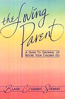 The Loving Parent: A Guide to Growing Up Before Your Children Do 0915166631 Book Cover