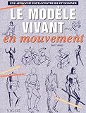 modele vivant pose  Le Modele Vivant En Mouvement. Une Approche Pour Construire Et Dessiner