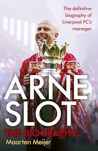 Arne Slot: The definitive first biography of the new Liverpool FC manager