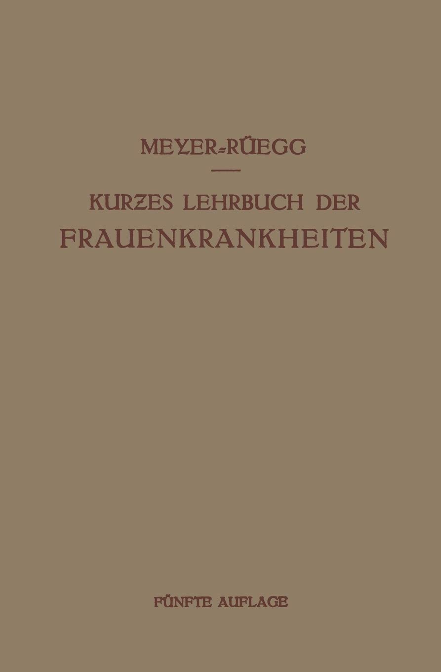 Kurzes Lehrbuch Der Frauenkrankheiten: Fur Arzte Und Studierende