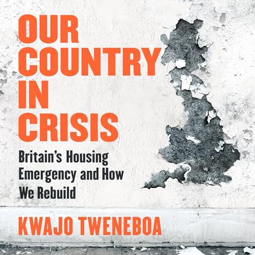 Our Country in Crisis Britain's Housing Emergency and How We Rebuild