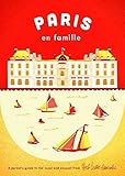 Paris en Famille: A Parent's Guide to the Usual and Unusual
