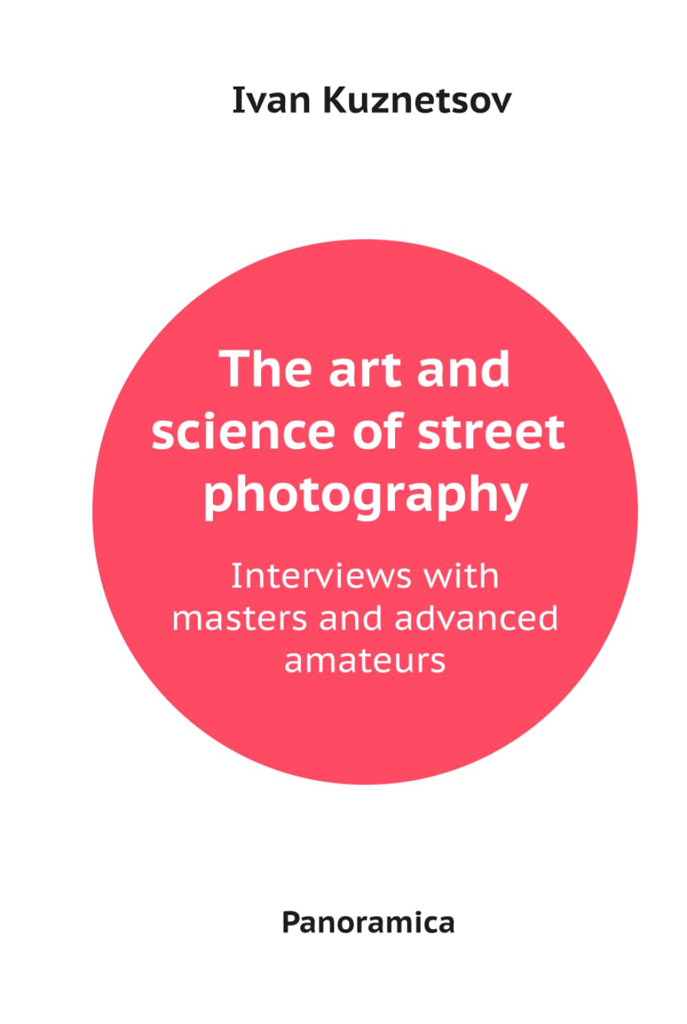 The art and science of street photography: Interviews with masters and advanced amateurs