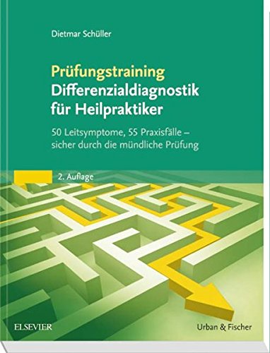Prüfungstraining Differenzialdiagnostik für Heilpraktiker: 50 Leitsymptome, 55 Praxisfälle: siche