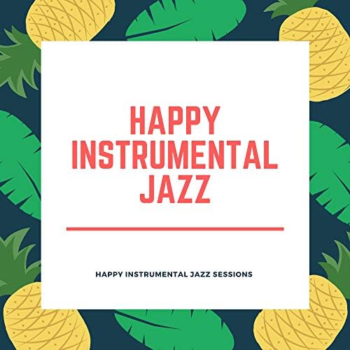 Amazon MusicでHappy Instrumental JazzのHappy Instrumental Jazz Sessionsを再生する