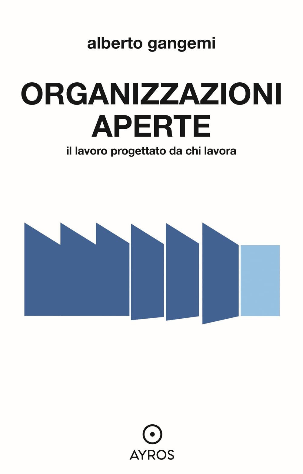 Organizzazioni Aperte. Il Lavoro Progettato Da Chi Lavora - 4