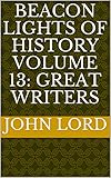  Beacon Lights of History Volume 13: Great Writers (English Edition)