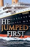 He Jumped First: A sweeping and forbidden love story set aboard the RMS Titanic