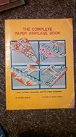 The Complete Paper Airplane Book: How to Make, Decorate, and Fly Paper Airplanes 0893751995 Book Cover