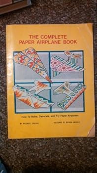 Paperback The Complete Paper Airplane Book: How to Make, Decorate, and Fly Paper Airplanes Book